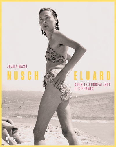 Nusch Eluard - Sous le surréalisme, les femmes - Joana Masó, Joana Masó - SEGHERS Nusch Eluard - Sous le surréalisme, les femmes - Joana Masó, Joana Masó - SEGHERS