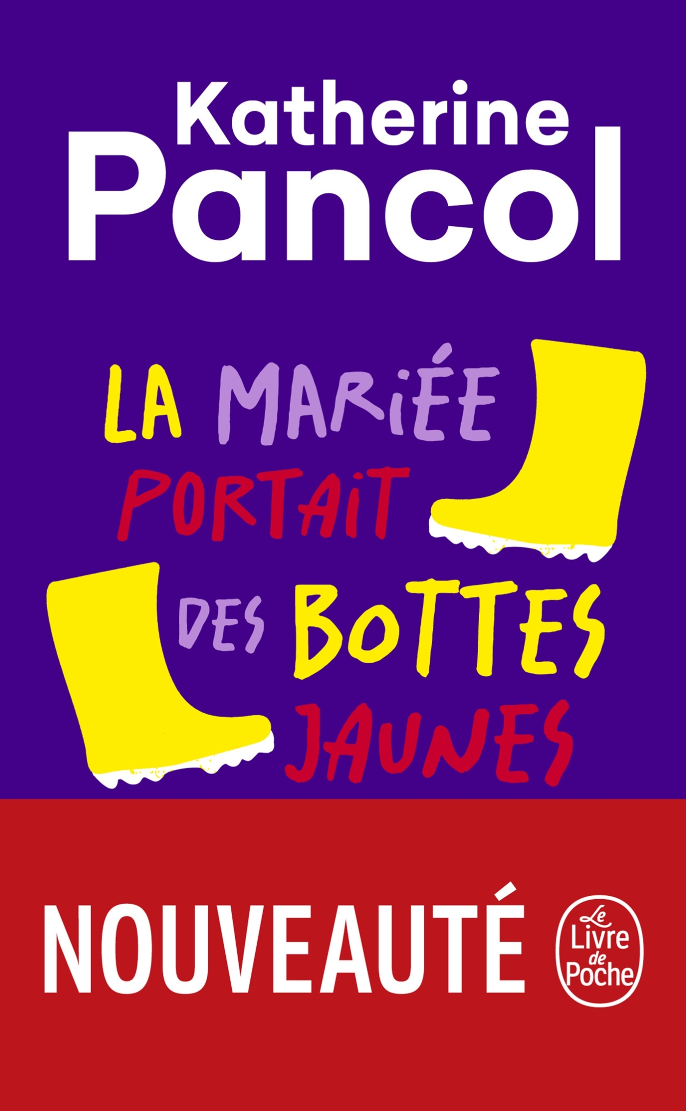 La Mariée portait des bottes jaunes - Katherine Pancol, Katherine Pancol - LGF