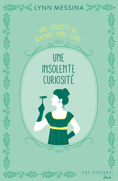 Une enquête de Beatrice Hyde-Clare - Tome 1 Une insolente curiosité - Lynn Messina, Emmanuelle Aronson - LES ESCALES Une enquête de Beatrice Hyde-Clare - Tome 1 Une insolente curiosité - Lynn Messina, Emmanuelle Aronson - LES ESCALES